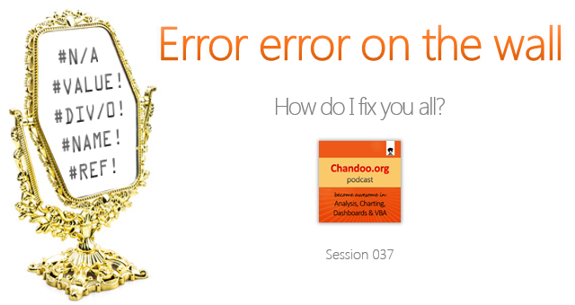 CP037 - Error error on the wall, how do I fix you all? - Understanding & Fixing Excel Errors - Chandoo.org Podcast