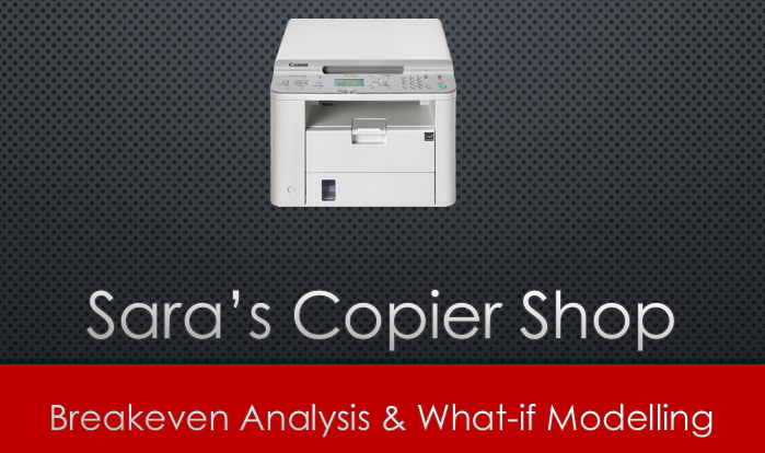 Sara’s Copy Shop – Break even analysis and what-if modeling in Excel [Videos]